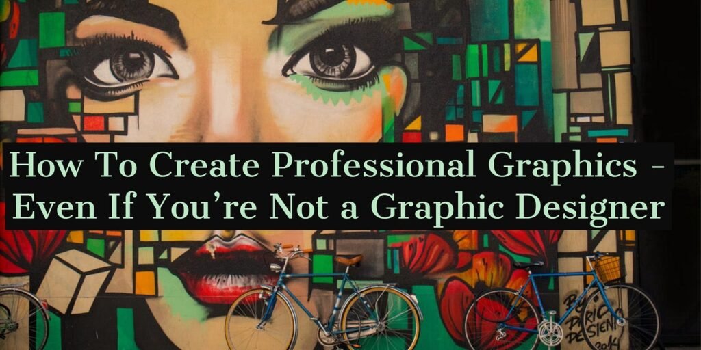 How To Create Graphics and Design